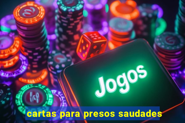 cartas para presos saudades